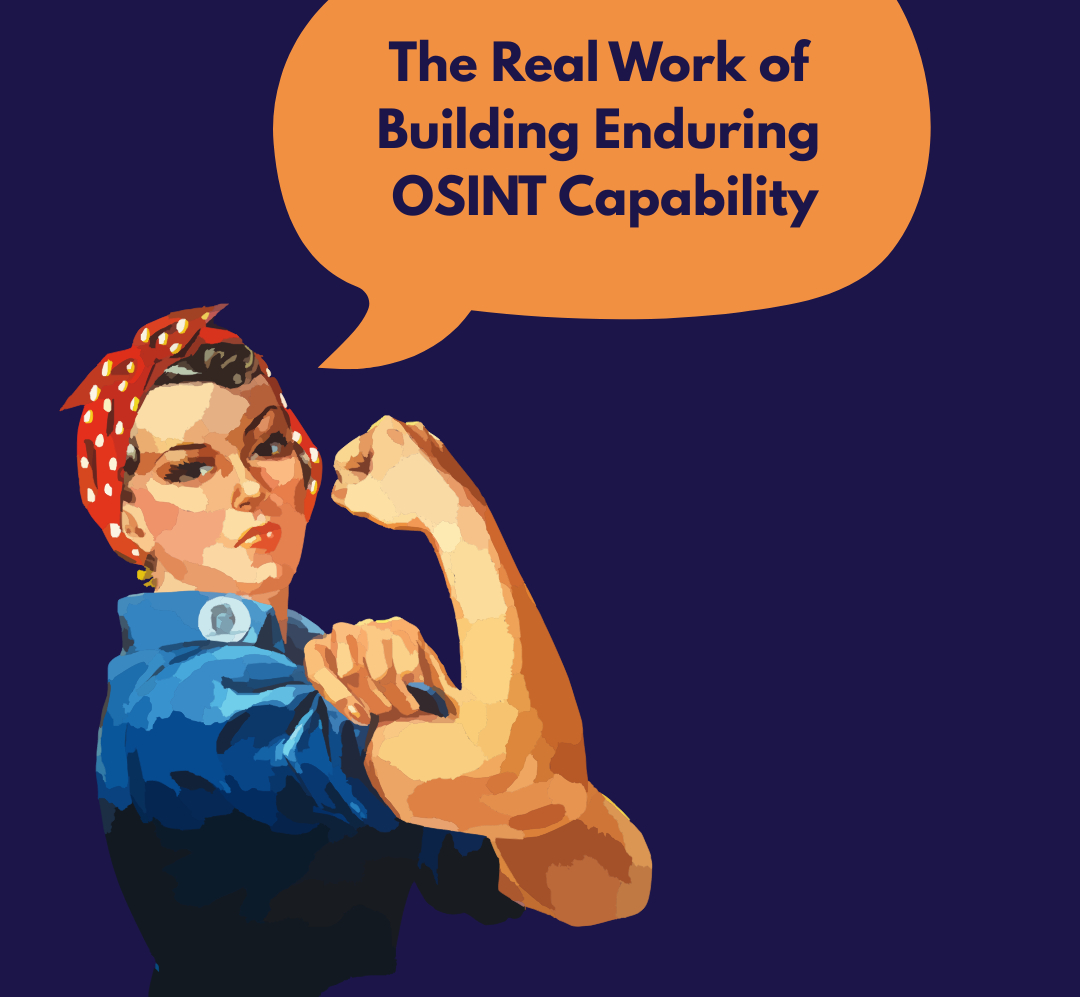 The Real Work of Building Enduring OSINT Capability
